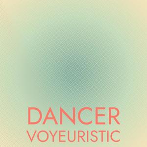 Dancer Voyeuristic