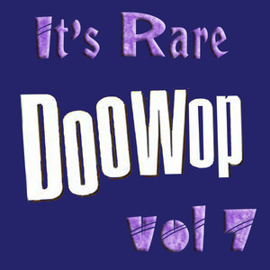 It's Rare Doo Wop Vol 7