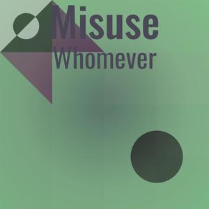 Misuse Whomever