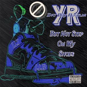Bet Not Step On My Shoes (Explicit)