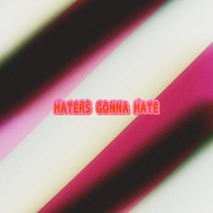 Haters Gonna Hate (Explicit)