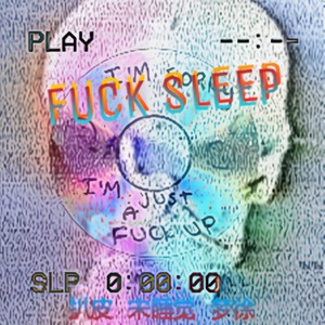 No Sleep (F**K Sleep)