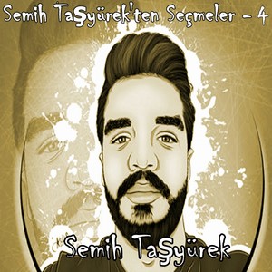 Semih Taşyürek'ten Seçmeler, Vol. 4