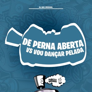 De Perna Aberta VS Vou Dançar Pelada (Explicit)