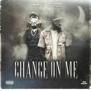 Change On Me (feat. Uptown Spizzo) (Explicit)