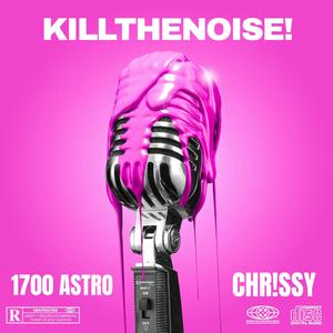 KILLTHENOISE! (feat. CHR!SSY) [Explicit]