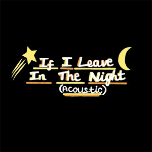If I Leave In The Night (Acoustic)