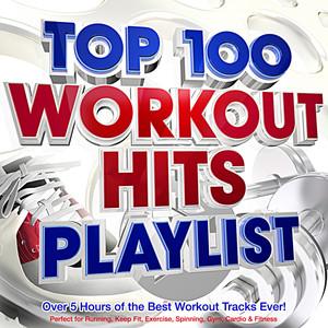 Top 100 Workout Hits Playlist - Over 5 Hours of the Best Workout Tracks Ever! - Perfect for Running, Keep Fit, Exercise, Spinning, Gym, Cardio & Fitness (Explicit)