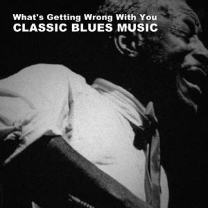 What's Getting Wrong with You: Classic Blues Music