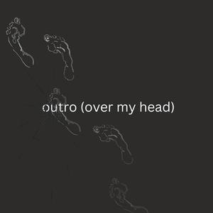 outro (over my head)