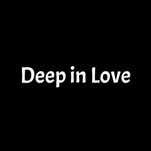 Deep in Love