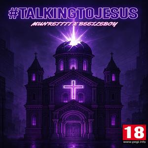 #TALKINGTOJESUS (feat. Munretttt) (Explicit)