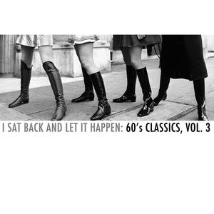 I Sat Back and Let It Happen: 60's Classics, Vol. 3