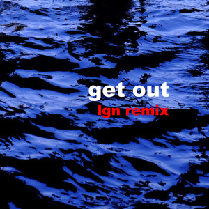 Get Out (LGN Remix)