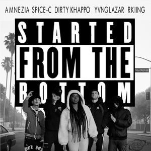 STARTED FROM THE BOTTOM (feat. Amnezia, Spice-c, Yvnglazar & Rkiing) (Explicit)