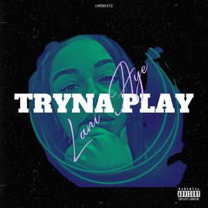 Tryna Play (Explicit)