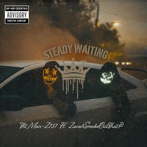 Steady Waiting (feat. ZachSmokeOutThaP) (Explicit)