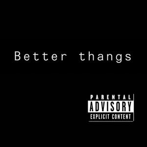 Better thangs (Explicit)