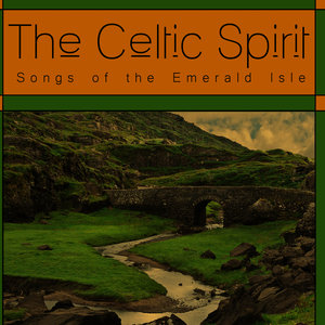 The Celtic Spirit: Songs of the Emerald Isle