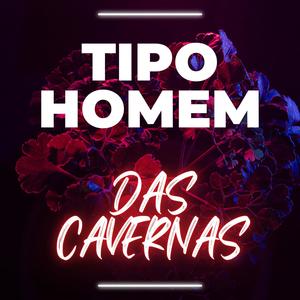 TIPO HOMEM DAS CAVERNAS (Explicit)