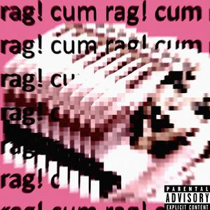 CUM RAG! (Explicit)
