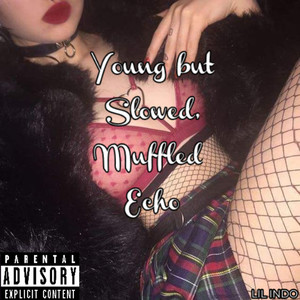 Young but Slowed, Muffled Echo (Explicit)