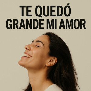 Te Quedó Grande Mi Amor