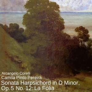 Sonata Harpsichord in D Minor, Op. 5 No. 12: La Folia - Sonata in D Minor, Op. 5 No. 12: La Folia