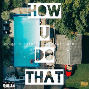 How U Do That (feat. Ishii Qash) [Explicit]