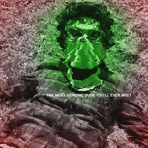 The most Generic Dude You'll Ever Meet (Explicit)