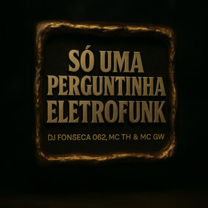 Só uma Perguntinha Eletrofunk