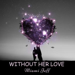 WITHOUT HER LOVE