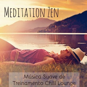 Meditation Zen - Música Suave de Treinamento Chillout Lounge com Sons Spa Sensual Relaxantes e Instrumentais