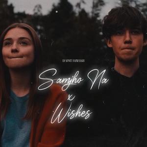 Samjho Na X Wishes