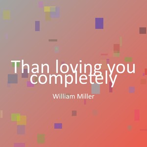 Than loving you completely