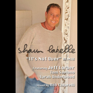 It's Not Over (Remix) [feat. Tom Saviano, Sarah Underwood. Rob Chiarelli & Jeff Lorber] - Single