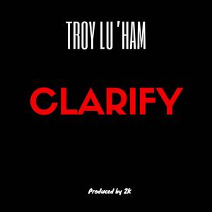 Clarify(feat. Troy Lu'ham) (Explicit)