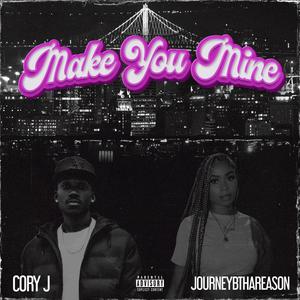 Make You Mine (feat. JourneyBthaReason) [Explicit]