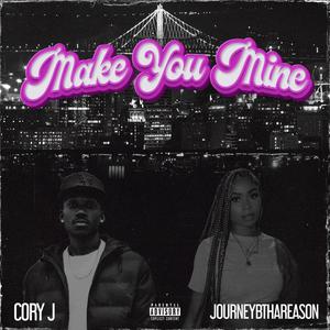 Make You Mine (feat. JourneyBthaReason) (Explicit)