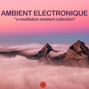 Ambient Elecronique (A Meditation Ambient Collection)
