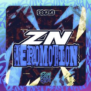 Zn Aeromotion (feat. DJ 7ZK|Explicit)