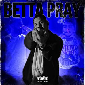 Betta Pray (feat. 2GreedyIG & Turtl6) [Explicit]