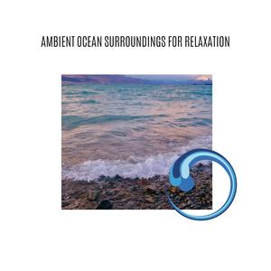 Ambient Ocean Surroundings For Relaxation