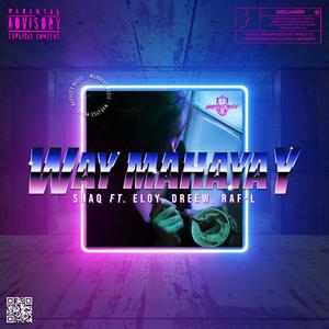Way Mahayay (feat. Shaq, Eloy, Dreew & Raf-L) (Explicit)