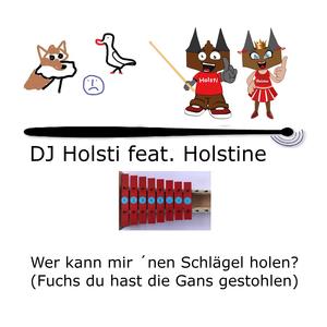 Wer kann mir nen Schlägel holen? (Fuchs du hast die Gans gestohlen) (feat. Holstine)