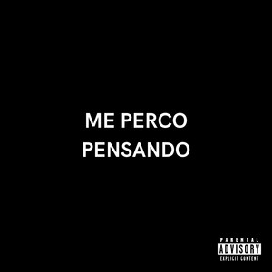 Me Perco Pensando (Explicit)