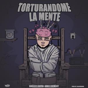 Torturandome La Mente (feat. Royal Arm, Dement & Blackhannd) (Explicit)