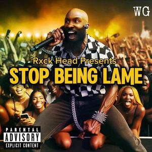 Stop Being Lame (Explicit)