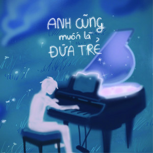 Anh Cũng Muốn Là Đứa Trẻ