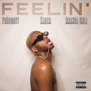 FEELIN'(feat. Pr3scott, Karim & Amanda Shea) (Explicit)